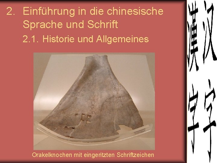 2. Einführung in die chinesische Sprache und Schrift 2. 1. Historie und Allgemeines Orakelknochen