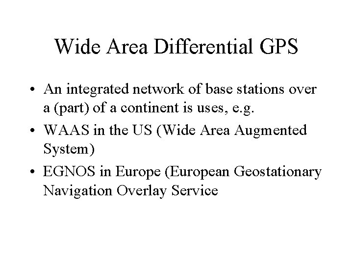 Wide Area Differential GPS • An integrated network of base stations over a (part)