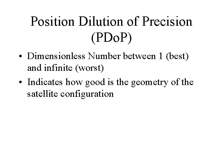 Position Dilution of Precision (PDo. P) • Dimensionless Number between 1 (best) and infinite