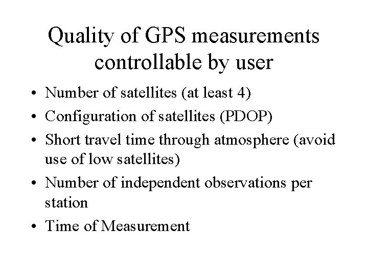 Quality of GPS measurements controllable by user • Number of satellites (at least 4)