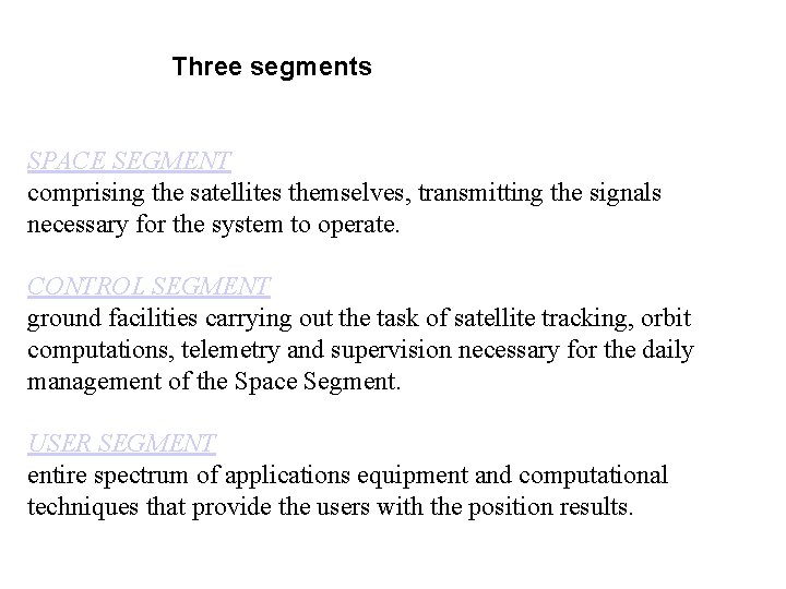 Three segments SPACE SEGMENT comprising the satellites themselves, transmitting the signals necessary for the