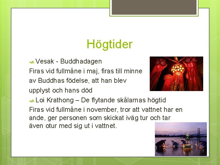 Högtider Vesak - Buddhadagen Firas vid fullmåne i maj, firas till minne av Buddhas