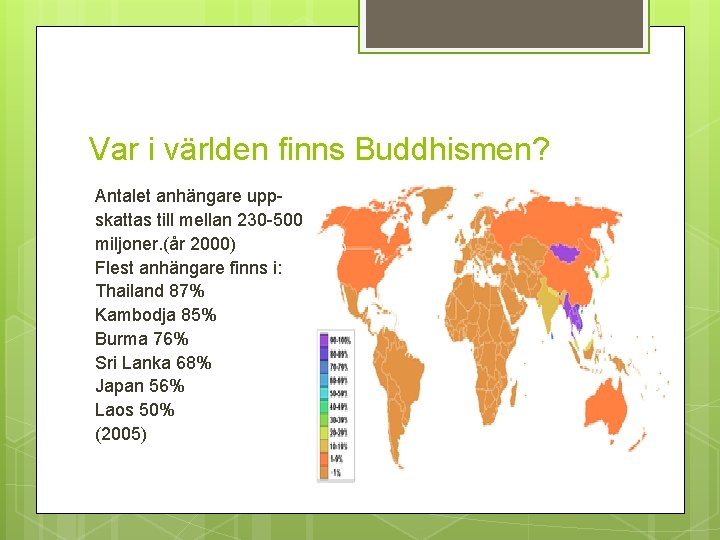 Var i världen finns Buddhismen? Antalet anhängare uppskattas till mellan 230 -500 miljoner. (år