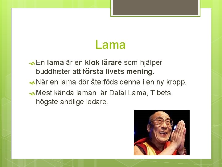 Lama En lama är en klok lärare som hjälper buddhister att förstå livets mening.