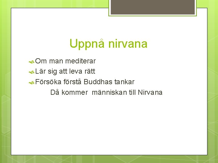 Uppnå nirvana Om man mediterar Lär sig att leva rätt Försöka förstå Buddhas tankar