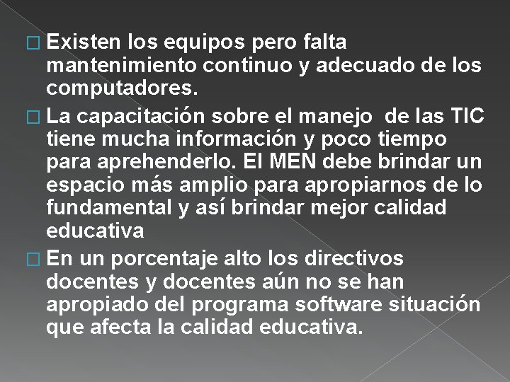 � Existen los equipos pero falta mantenimiento continuo y adecuado de los computadores. �