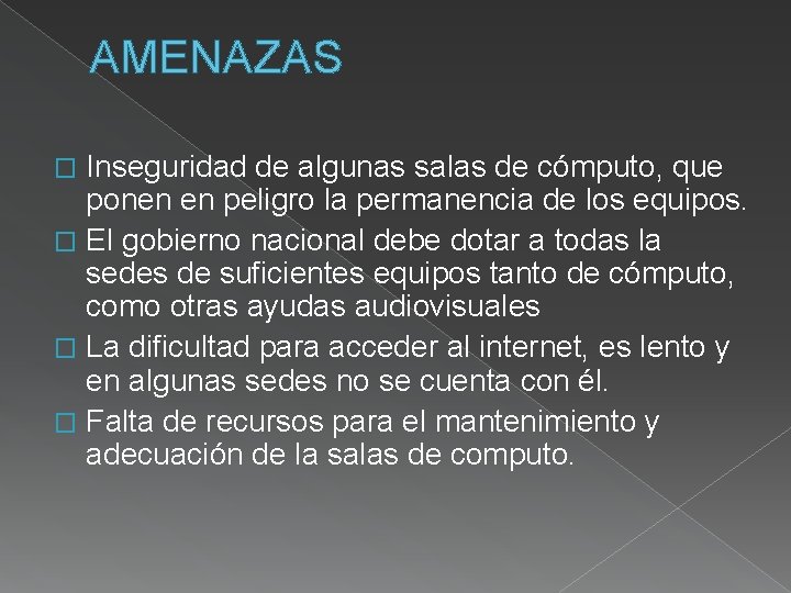 AMENAZAS Inseguridad de algunas salas de cómputo, que ponen en peligro la permanencia de