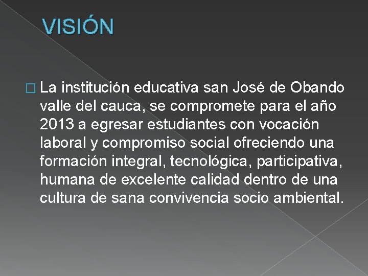 VISIÓN � La institución educativa san José de Obando valle del cauca, se compromete