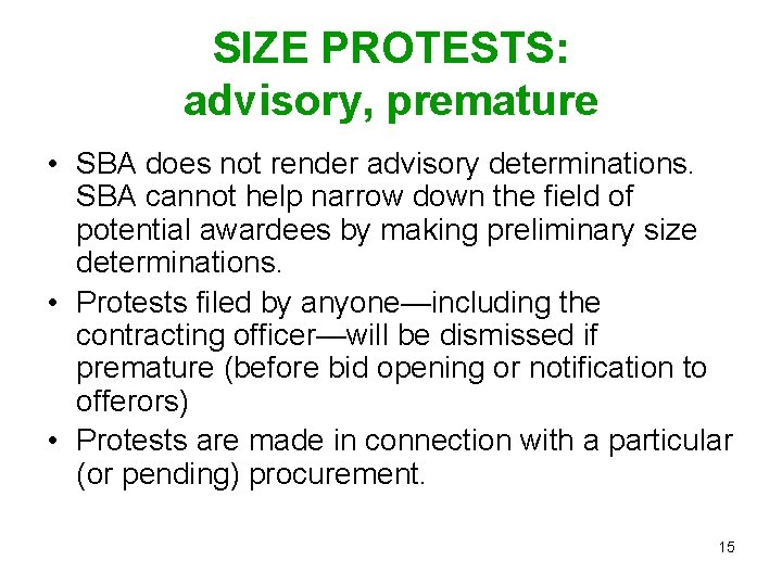 SIZE PROTESTS: advisory, premature • SBA does not render advisory determinations. SBA cannot help