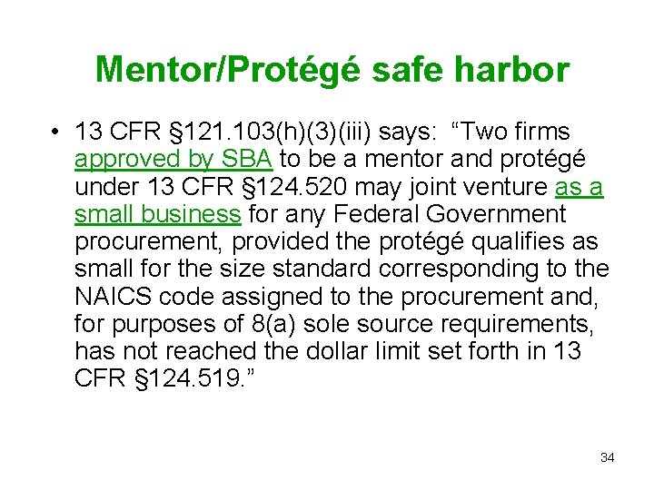  Mentor/Protégé safe harbor • 13 CFR § 121. 103(h)(3)(iii) says: “Two firms approved