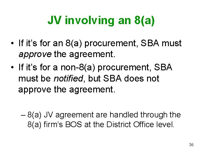 JV involving an 8(a) • If it’s for an 8(a) procurement, SBA must approve