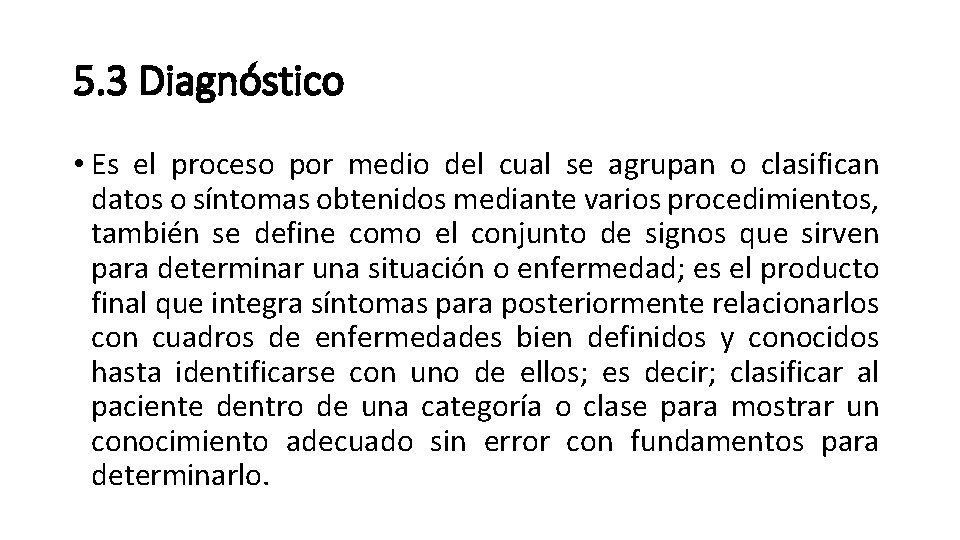 5. 3 Diagnóstico • Es el proceso por medio del cual se agrupan o