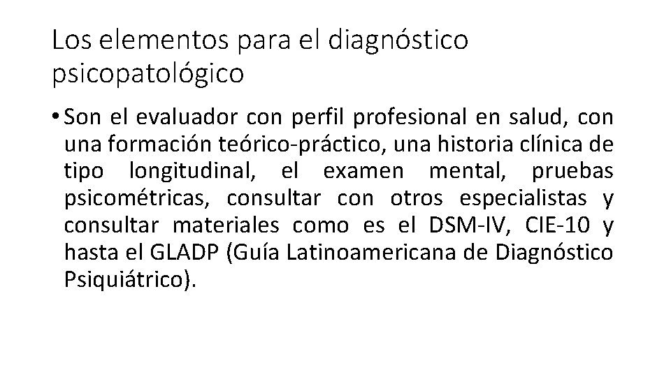 Los elementos para el diagnóstico psicopatológico • Son el evaluador con perfil profesional en
