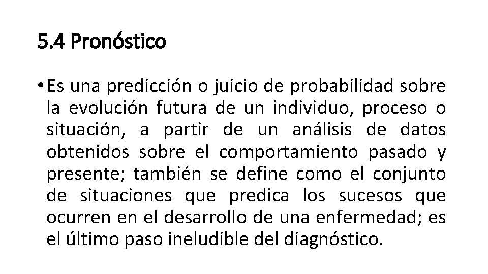 5. 4 Pronóstico • Es una predicción o juicio de probabilidad sobre la evolución