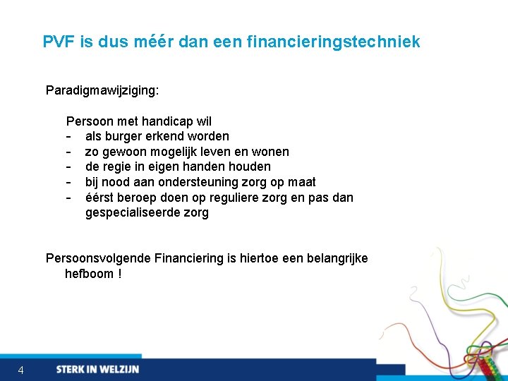 PVF is dus méér dan een financieringstechniek Paradigmawijziging: Persoon met handicap wil - als