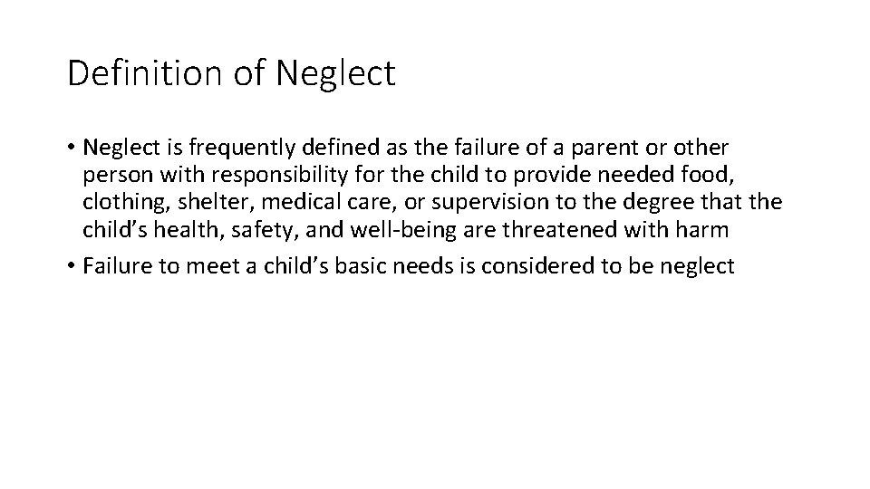 Definition of Neglect • Neglect is frequently defined as the failure of a parent