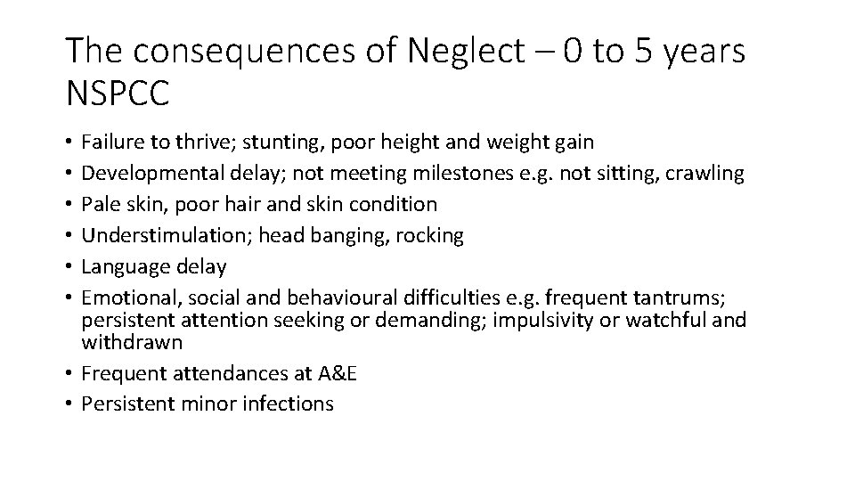 The consequences of Neglect – 0 to 5 years NSPCC Failure to thrive; stunting,