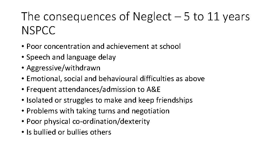 The consequences of Neglect – 5 to 11 years NSPCC • Poor concentration and