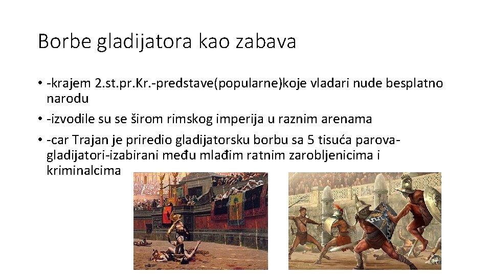 Borbe gladijatora kao zabava • -krajem 2. st. pr. Kr. -predstave(popularne)koje vladari nude besplatno