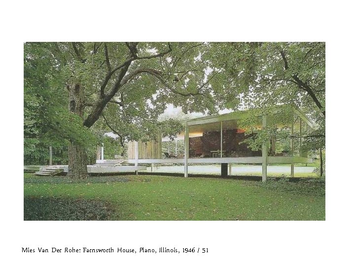 Mies Van Der Rohe: Farnsworth House, Plano, Illinois, 1946 / 51 