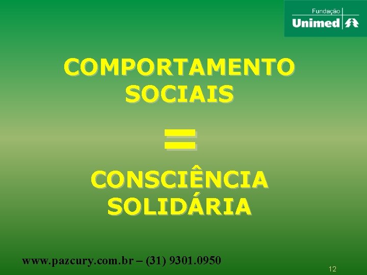 COMPORTAMENTO SOCIAIS = CONSCIÊNCIA SOLIDÁRIA www. pazcury. com. br – (31) 9301. 0950 12