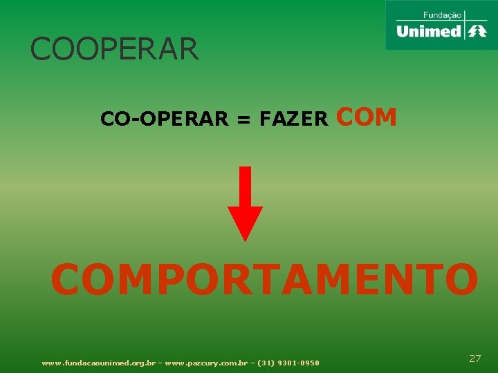 COOPERAR CO-OPERAR = FAZER COMPORTAMENTO www. fundacaounimed. org. br – www. pazcury. com. br