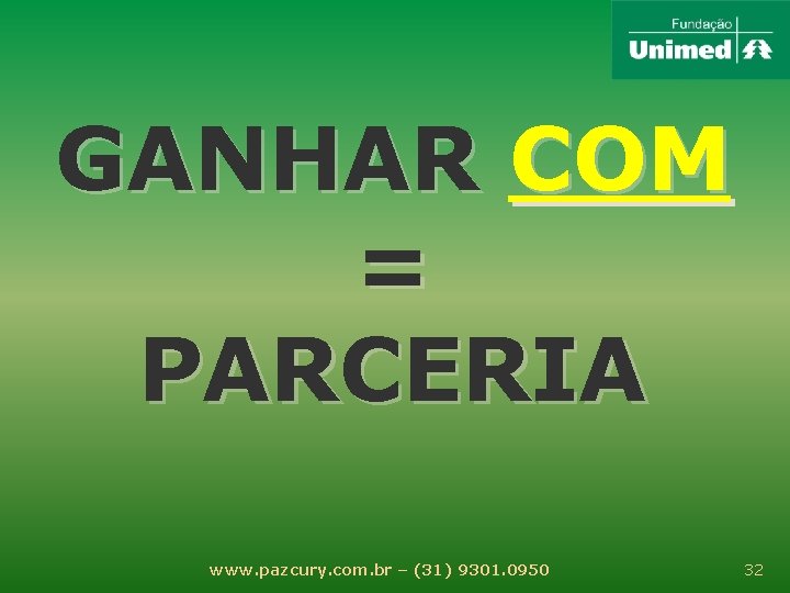 GANHAR COM = PARCERIA www. pazcury. com. br – (31) 9301. 0950 32 