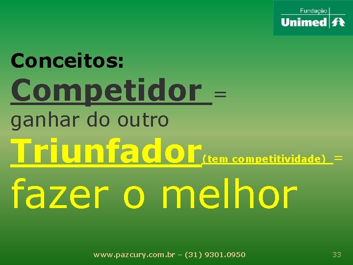 Conceitos: Competidor = ganhar do outro Triunfador (tem competitividade) = fazer o melhor www.