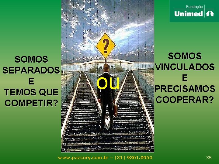 SOMOS SEPARADOS E TEMOS QUE COMPETIR? ou www. pazcury. com. br – (31) 9301.