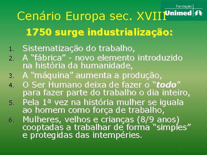Cenário Europa sec. XVIII 1750 surge industrialização: 1. 2. 3. 4. 5. 6. Sistematização