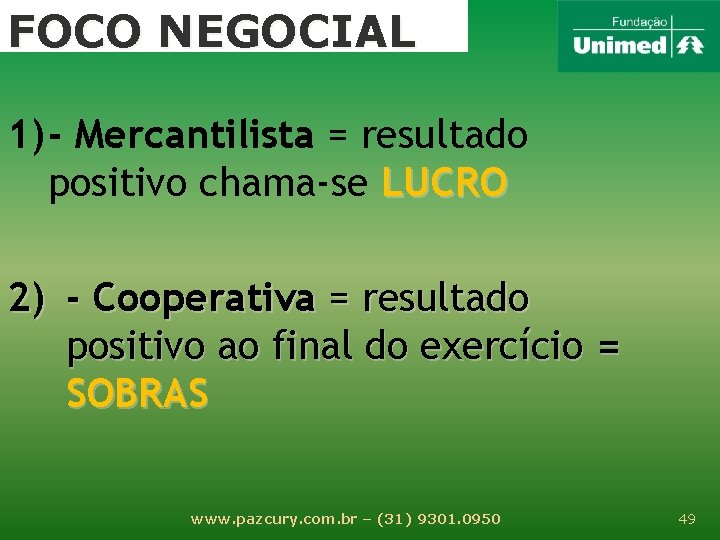 FOCO NEGOCIAL 1) - Mercantilista = resultado positivo chama-se LUCRO 2) - Cooperativa =