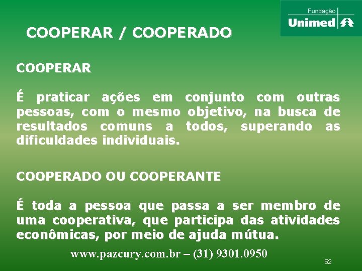 COOPERAR / COOPERADO COOPERAR É praticar ações em conjunto com outras pessoas, com o