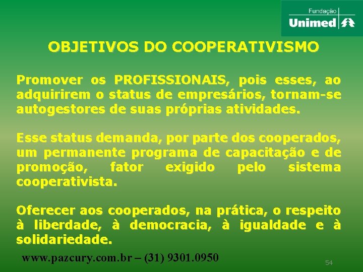 OBJETIVOS DO COOPERATIVISMO Promover os PROFISSIONAIS, pois esses, ao adquirirem o status de empresários,