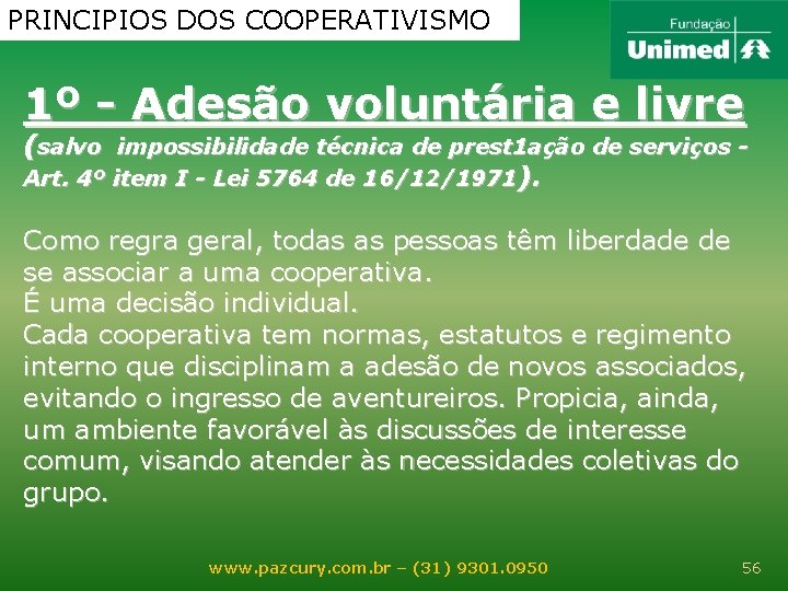 PRINCIPIOS DOS COOPERATIVISMO 1º - Adesão voluntária e livre (salvo impossibilidade técnica de prest
