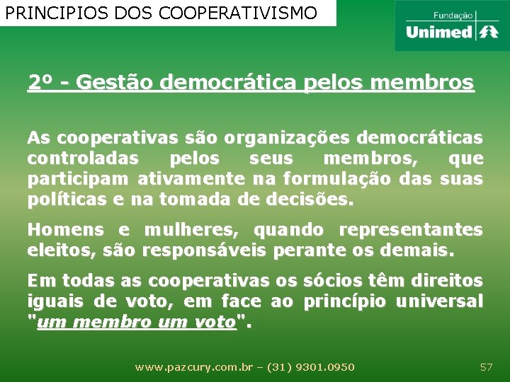 PRINCIPIOS DOS COOPERATIVISMO 2º - Gestão democrática pelos membros As cooperativas são organizações democráticas