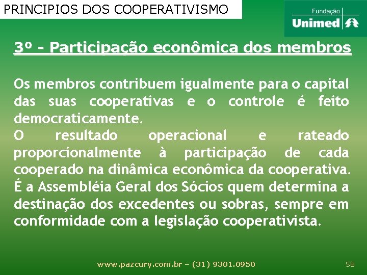 PRINCIPIOS DOS COOPERATIVISMO 3º - Participação econômica dos membros Os membros contribuem igualmente para