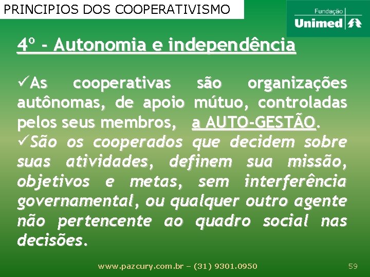 PRINCIPIOS DOS COOPERATIVISMO 4º - Autonomia e independência üAs cooperativas são organizações autônomas, de