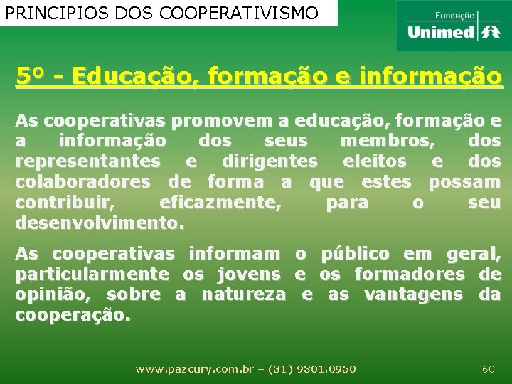 PRINCIPIOS DOS COOPERATIVISMO 5º - Educação, formação e informação As cooperativas promovem a educação,