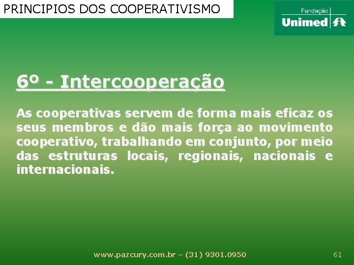 PRINCIPIOS DOS COOPERATIVISMO 6º - Intercooperação As cooperativas servem de forma mais eficaz os