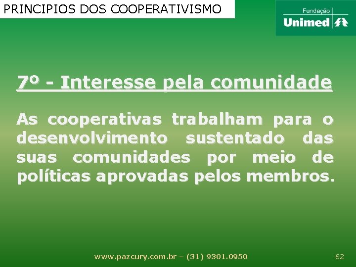PRINCIPIOS DOS COOPERATIVISMO 7º - Interesse pela comunidade As cooperativas trabalham para o desenvolvimento