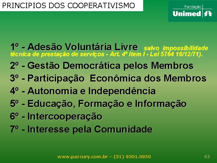 PRINCIPIOS DOS COOPERATIVISMO 1º - Adesão Voluntária Livre (salvo impossibilidade técnica de prestação de