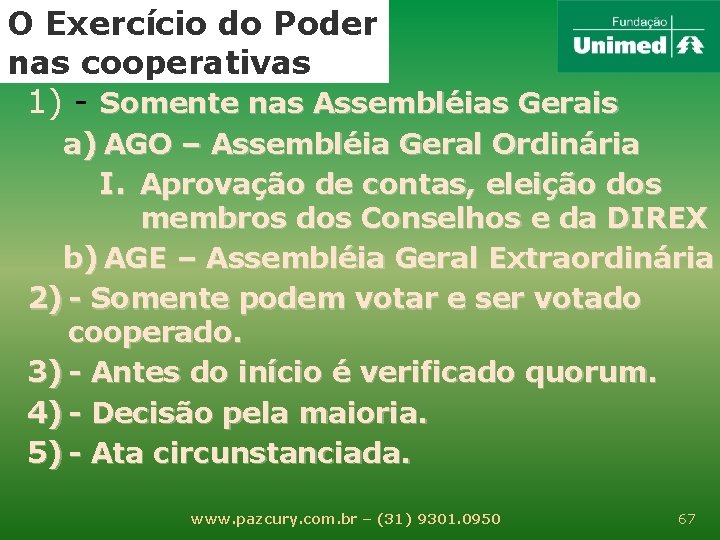 O Exercício do Poder nas cooperativas 1) - Somente nas Assembléias Gerais a) AGO