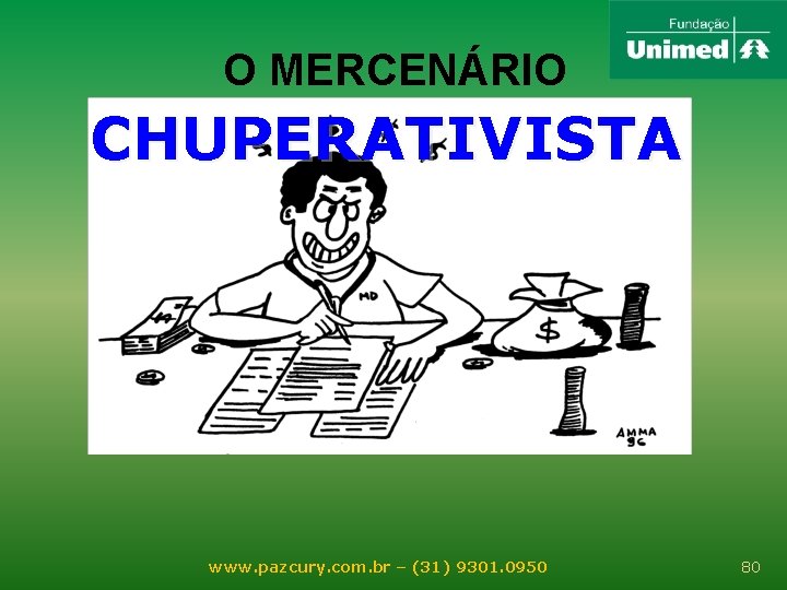 O MERCENÁRIO CHUPERATIVISTA www. pazcury. com. br – (31) 9301. 0950 80 