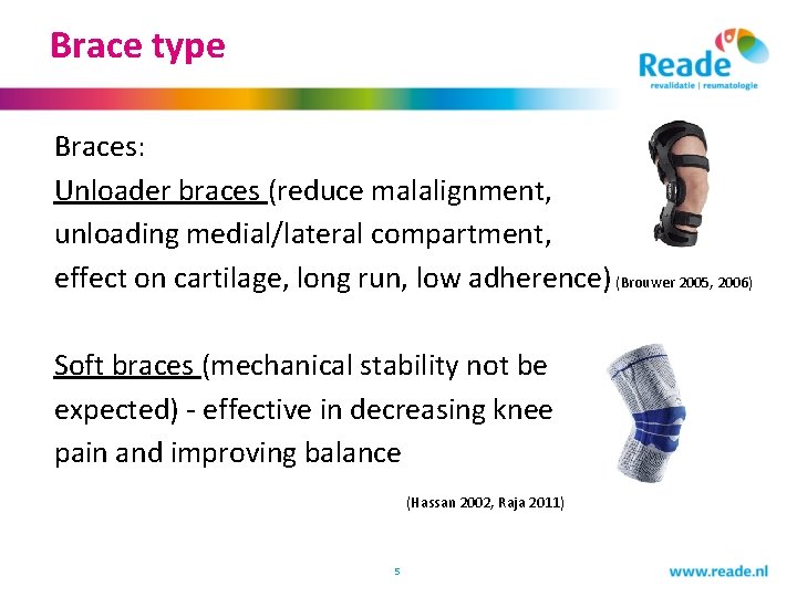 Brace type Braces: Unloader braces (reduce malalignment, unloading medial/lateral compartment, effect on cartilage, long