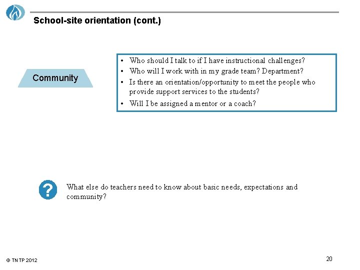 School-site orientation (cont. ) Community ? © TNTP 2012 • Who should I talk