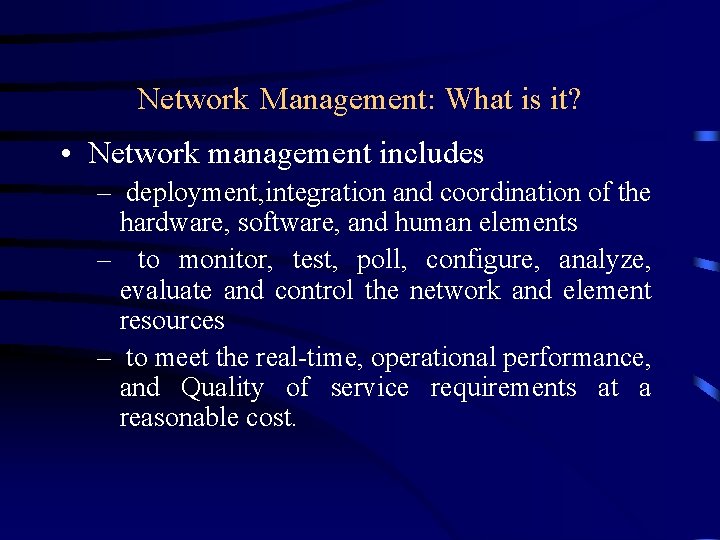 Network Management: What is it? • Network management includes – deployment, integration and coordination