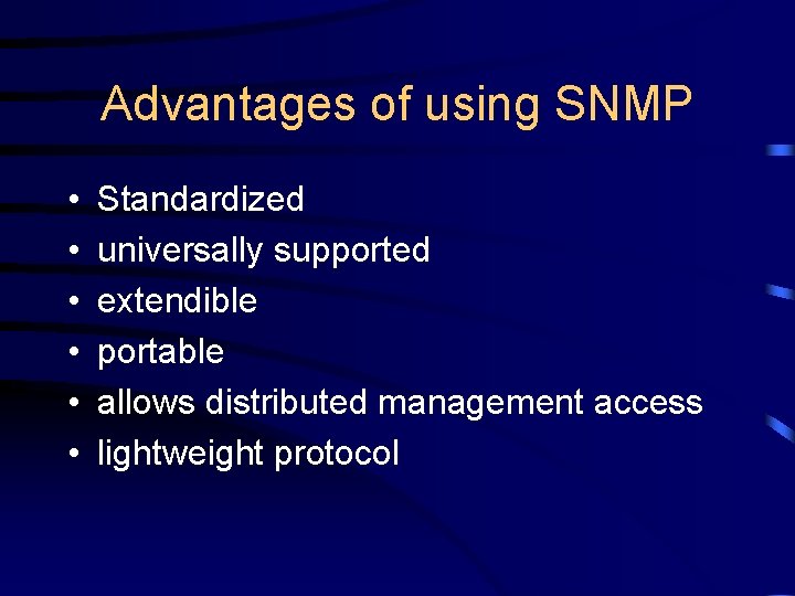 Advantages of using SNMP • • • Standardized universally supported extendible portable allows distributed