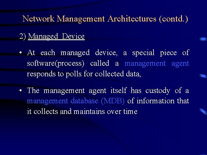 Network Management Architectures (contd. ) 2) Managed Device • At each managed device, a