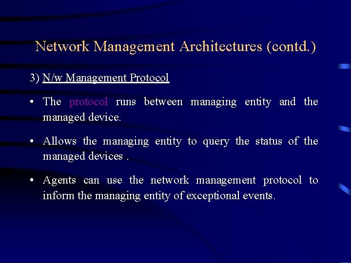 Network Management Architectures (contd. ) 3) N/w Management Protocol • The protocol runs between