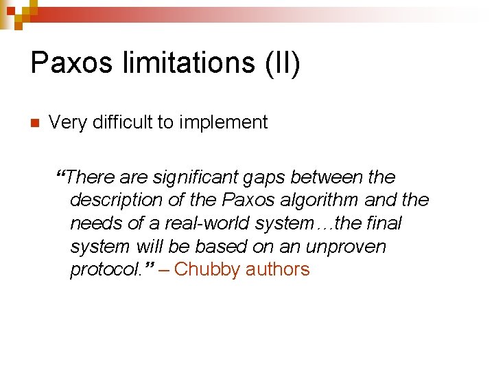 Paxos limitations (II) n Very difficult to implement “There are significant gaps between the